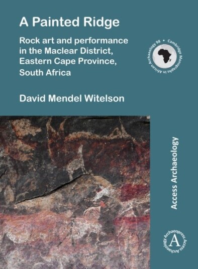A Painted Ridge: Rock art and performance in the Maclear District Eastern Cape Province South Africa A Painted Ridge: Rock art and performance in the Maclear District Eastern Cape Province South Africa