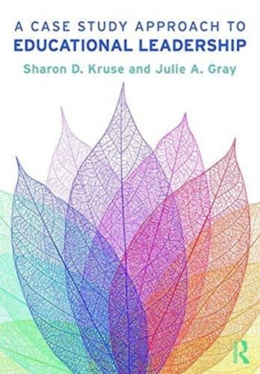 A Case Study Approach To Educational Leadership Av Sharon D. Ph.D (Washington State University Usa) Kruse, Julie A. (University Of West Florida Usa) G