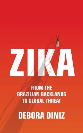 Zika From the Brazilian Backlands to Global Threat Zika From the Brazilian Backlands to Global Threat