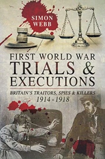 First World War Trials And Executions Av Simon Webb