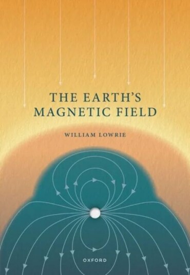 The Earth'S Magnetic Field Av Prof William (Professor Emeritus Of Geophysics Swiss Federal Institute Of Technology Zurich Switzerland) Lowrie