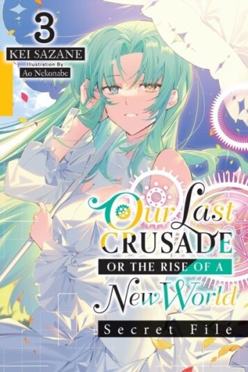 Our Last Crusade or the Rise of a New World: Secret File Vol. 3 (light novel) Our Last Crusade or the Rise of a New World: Secret File Vol. 3 (light novel)