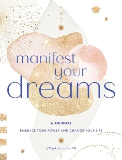 Manifest Your Dreams: A Journal Av Stephanie Keith