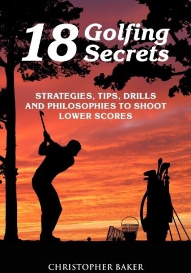 18 Golfing Secrets 18 Golfing Secrets