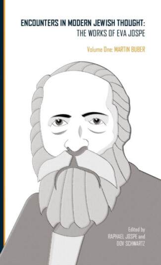 Encounters in Modern Jewish Thought The Works of Eva Jospe (Volume One: Martin Buber) Encounters in Modern Jewish Thought The Works of Eva Jospe (Volume One: Martin Buber)