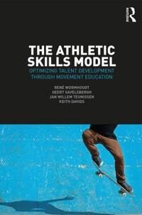 The Athletic Skills Model Av Rene Wormhoudt, Geert J.P. Savelsbergh, Jan Willem (Han University Of Applied Sciences Netherlands) Teunissen, Keith Davi