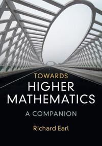 Earl Richard Towards Higher Mathematics: A Companion