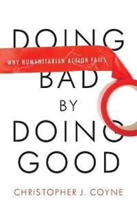 Doing Bad By Doing Good Av Christopher J. Coyne