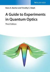 A Guide To Experiments In Quantum Optics Av Hans-A. (Australian National University Canberra Australia) Bachor, Timothy C. (The University Of Queensla