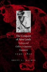Walker Brett L. The Conquest of Ainu Lands Walker Brett L. The Conquest of Ainu Lands
