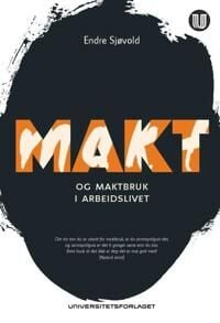 Makt Og Maktbruk I Arbeidslivet Av Endre Sjøvold