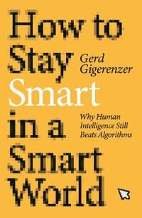 Gigerenzer Gerd How to Stay Smart in a Smart World