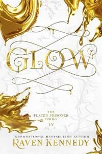 Glow. The Plated Prisoner 4 Av Raven Kennedy