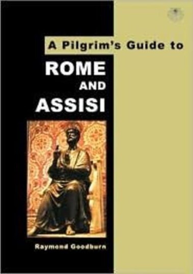A Pilgrim's Guide to Rome and Assisi  With Other Italian Shrines