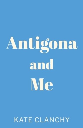 Antigona And Me Av Kate Clanchy Antigona And Me Av Kate Clanchy