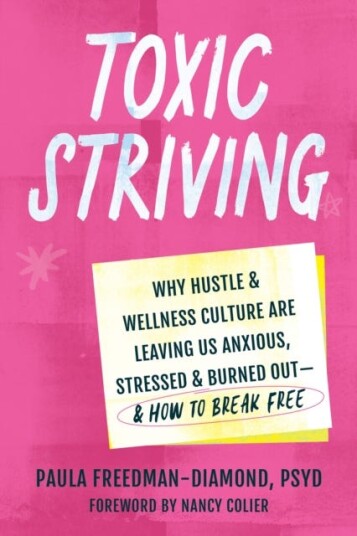 Toxic Striving Why Hustle and Wellness Culture are Leaving Us Anxious, Stressed, and Burned Out—and How to Break Free