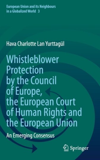 Whistleblower Protection by the Council of Europe the European Court of Human Rights and the Europe