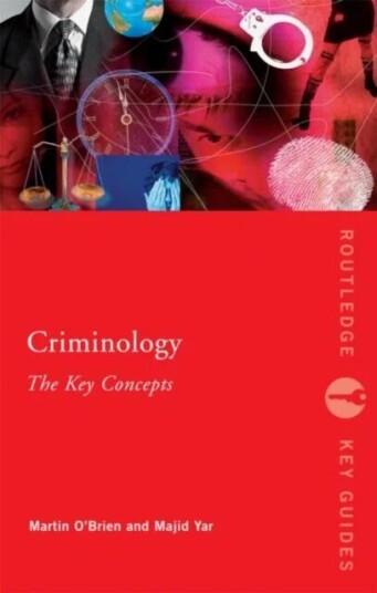 Criminology: The Key Concepts Av Martin (University Of Central Lancashire Uk) O'Brien, Majid (Independent Scholar Uk) Yar