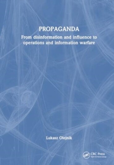 Propaganda From Disinformation and Influence to Operations and Information Warfare