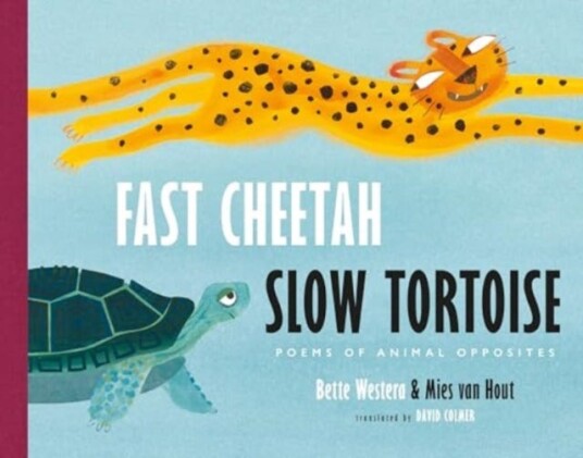 Fast Cheetah, Slow Tortoise Poems of Animal Opposites Fast Cheetah, Slow Tortoise Poems of Animal Opposites