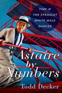 Astaire By Numbers Av Todd (Paul Tietjens Professor Of Music Paul Tietjens Professor Of Music Washington University In St. Louis) Decker
