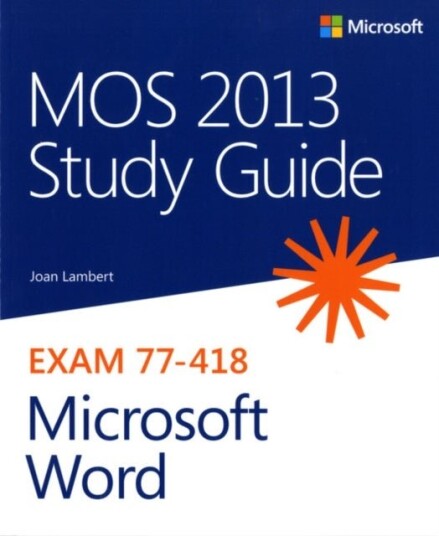 MOS 2013 Study Guide for Microsoft Word MOS 2013 Study Guide for Microsoft Word