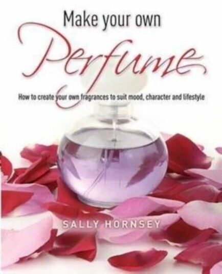 Make Your Own Perfume Av Sally Hornsey