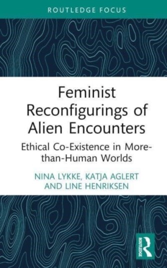 Feminist Reconfigurings of Alien Encounters Ethical CoExistence in MorethanHuman Worlds