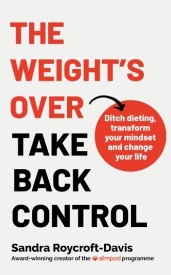 The Weight's Over Take Back Control Break free from dieting, transform your mindset and change your life The Weight's Over Take Back Control Break free from dieting, transform your mindset and change your life