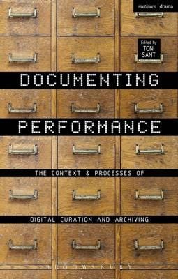Documenting Performance The Context and Processes of Digital Curation and Archiving