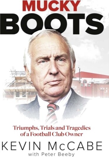 Mucky Boots  Triumphs, Trials and Tragedies of a Football Club Owner