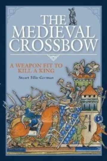 The Medieval Crossbow Av Stuart Ellis-Gorman