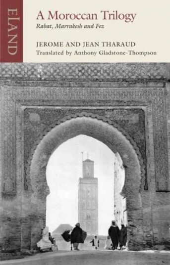 A Moroccan Trilogy Av Jerome Tharaud, Jean Tharaud A Moroccan Trilogy Av Jerome Tharaud, Jean Tharaud