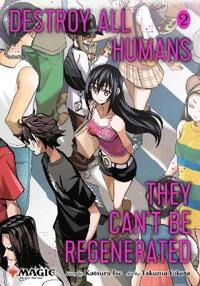 Destroy All Humans. They Can't Be Regenerated. A Magic: The Gathering Manga, Vol. 2 Destroy All Humans. They Can't Be Regenerated. A Magic: The Gathering Manga, Vol. 2