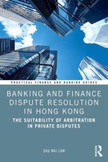 Banking and Finance Dispute Resolution in Hong Kong The Suitability of Arbitration in Private Disputes