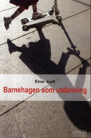 Barnehagen som utdanning av Einar Juell