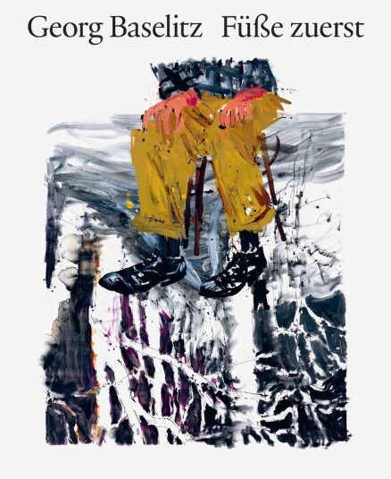 Georg Baselitz   Füße zuerst