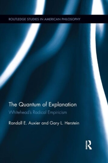 The Quantum Of Explanation Av Randall E. Auxier, Gary L. Herstein