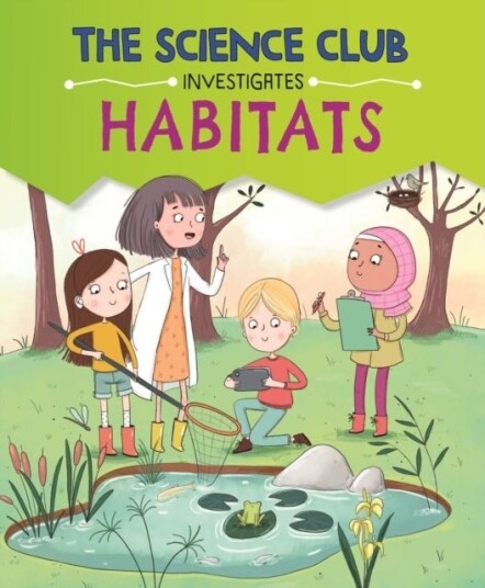 The Science Club Investigates: Habitats The Science Club Investigates: Habitats