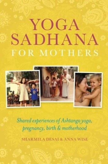 Yoga Sadhana For Mothers Av Sharmila Desai, Anna Wise