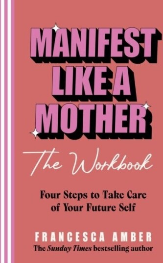 Manifest Like a Mother – The Workbook Manifest Like a Mother – The Workbook