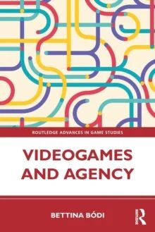 Videogames And Agency Av Bettina (De Montfort University Uk) Bodi