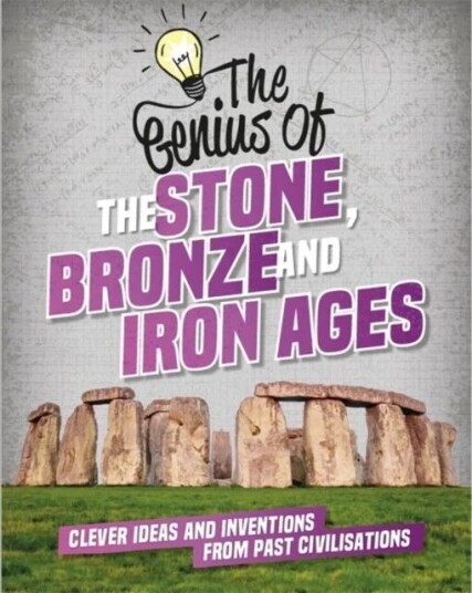 The Genius Of: The Stone, Bronze And Iron Ages Av Izzi Howell