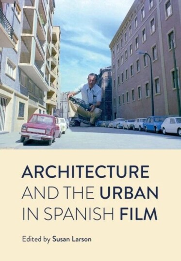 Architecture And The Urban In Spanish Film