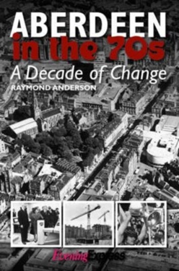 Aberdeen in the Seventies A Decade of Change