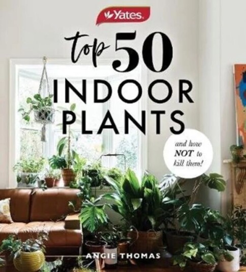Yates Top 50 Indoor Plants And How Not To Kill Them! Av Angie Thomas, Yates Australia