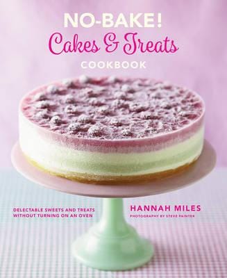 No-Bake! Cakes & Treats Cookbook Av Miles Hannah