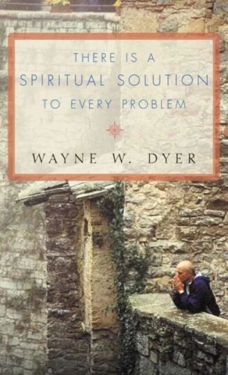 There Is A Spiritual Solution To Every Problem Av Wayne W. Dyer