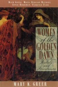 Women Of The Golden Dawn Av Mary K. Greer, Gonne  Maud, Annie Horniman, Moina Bergson Mathers, Florence Farr
