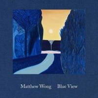 Wong, Matthew Matthew Wong: Blue View (1636810152)